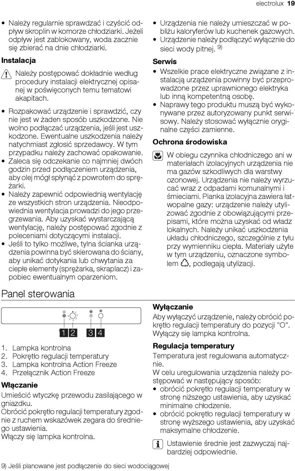 Rozpakować urządzenie i sprawdzić, czy nie jest w żaden sposób uszkodzone. Nie wolno podłączać urządzenia, jeśli jest uszkodzone. Ewentualne uszkodzenia należy natychmiast zgłosić sprzedawcy.