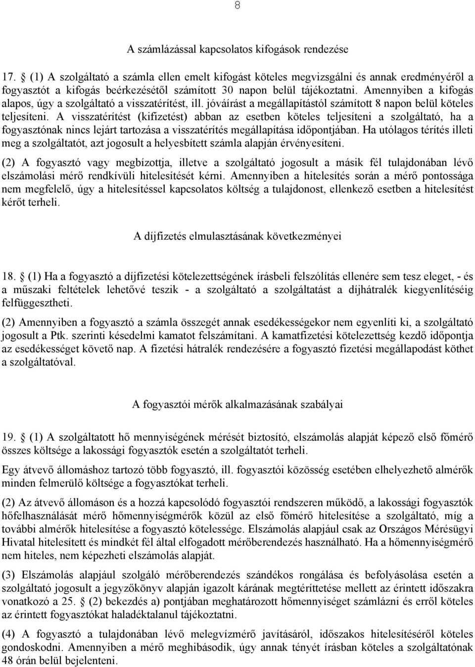 Amennyiben a kifogás alapos, úgy a szolgáltató a visszatérítést, ill. jóváírást a megállapítástól számított 8 napon belül köteles teljesíteni.