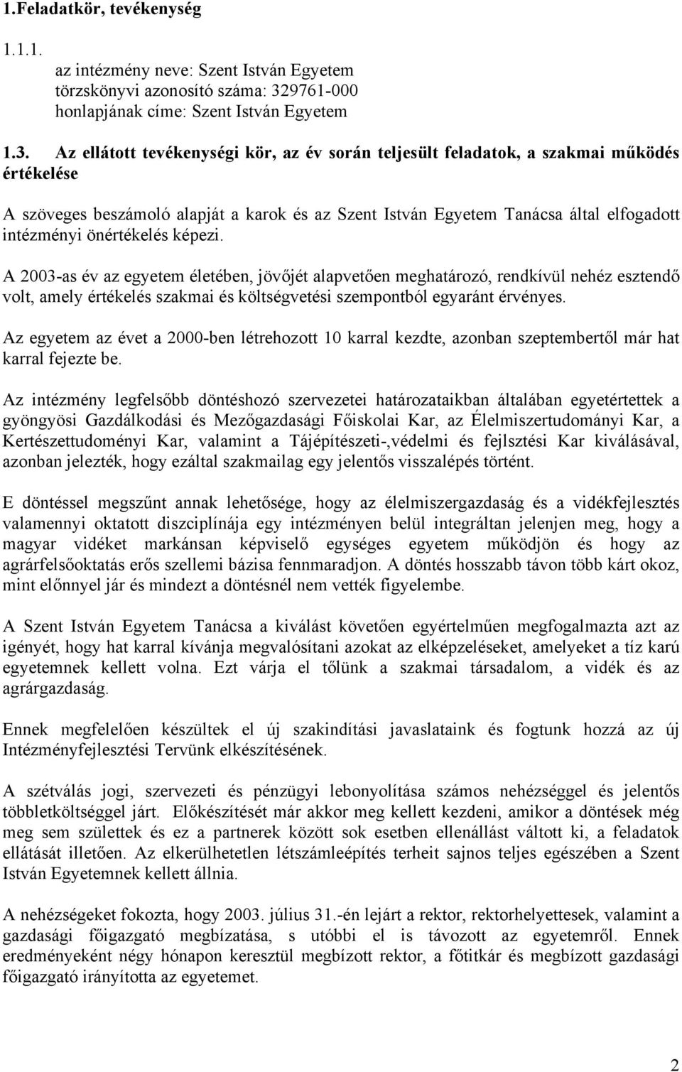 Az ellátott tevékenységi kör, az év során teljesült feladatok, a szakmai működés értékelése A szöveges beszámoló alapját a karok és az Szent István Egyetem Tanácsa által elfogadott intézményi