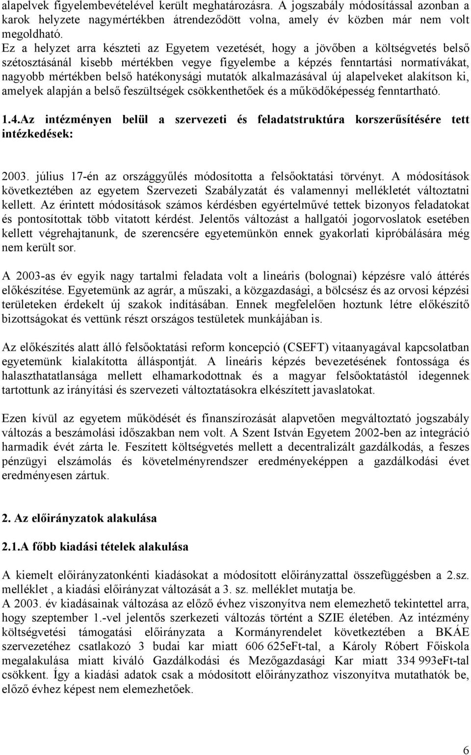 hatékonysági mutatók alkalmazásával új alapelveket alakítson ki, amelyek alapján a belső feszültségek csökkenthetőek és a működőképesség fenntartható. 1.4.