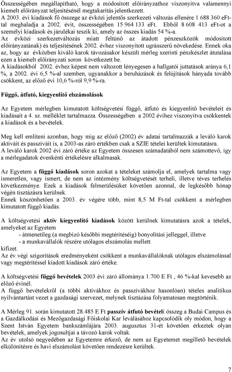 Ebből 8 608 413 eft-ot a személyi kiadások és járulékai teszik ki, amely az összes kiadás 54 %-a.