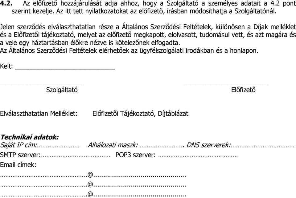 és azt magára és a vele egy háztartásban élőkre nézve is kötelezőnek elfogadta. Az Általános Szerződési Feltételek elérhetőek az ügyfélszolgálati irodákban és a honlapon.