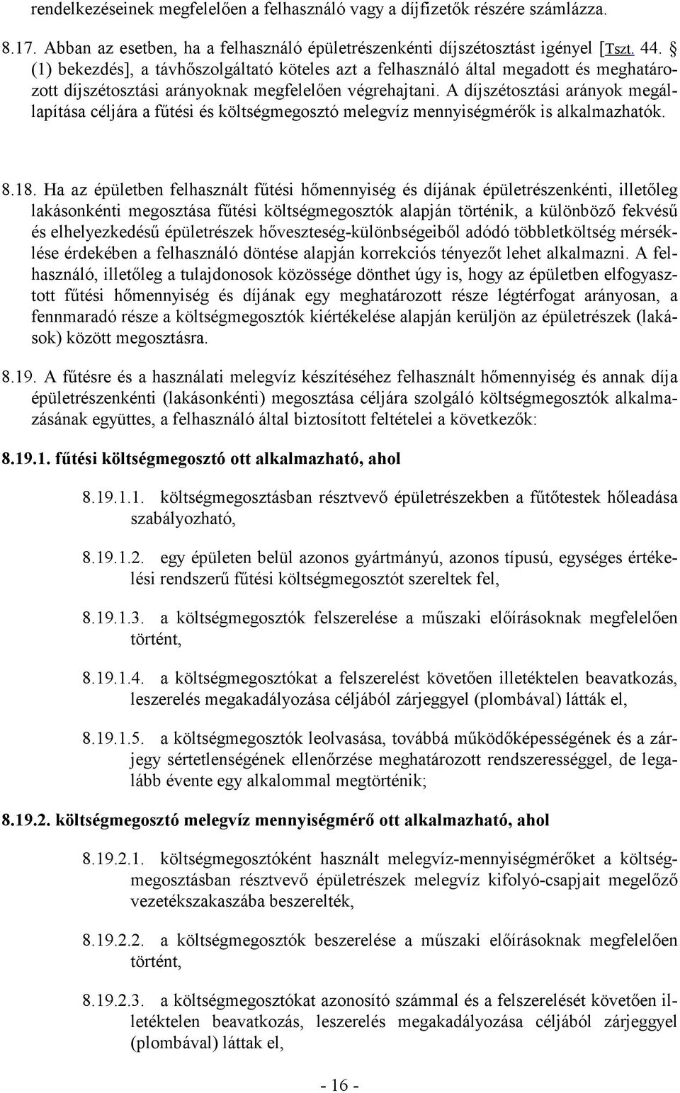 A díjszétosztási arányok megállapítása céljára a fűtési és költségmegosztó melegvíz mennyiségmérők is alkalmazhatók. 8.18.