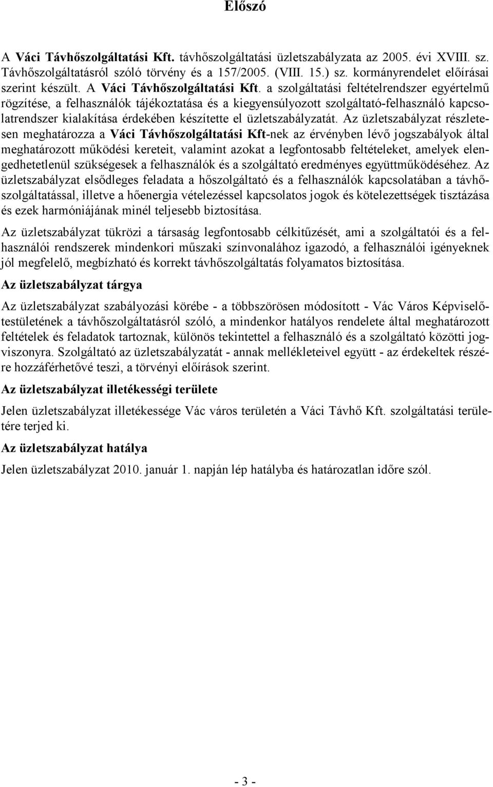 a szolgáltatási feltételrendszer egyértelmű rögzítése, a felhasználók tájékoztatása és a kiegyensúlyozott szolgáltató-felhasználó kapcsolatrendszer kialakítása érdekében készítette el