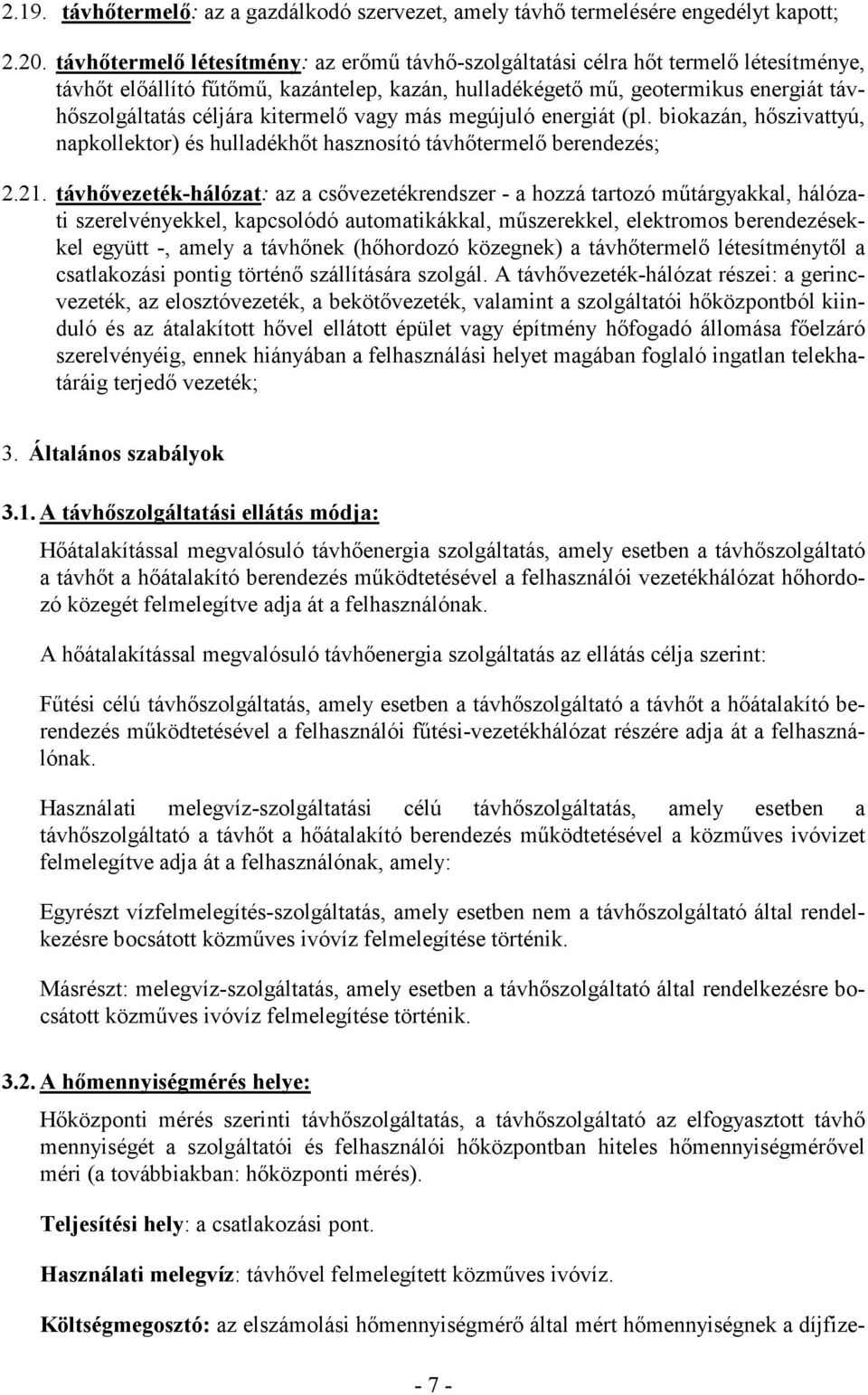 kitermelő vagy más megújuló energiát (pl. biokazán, hőszivattyú, napkollektor) és hulladékhőt hasznosító távhőtermelő berendezés; 2.21.