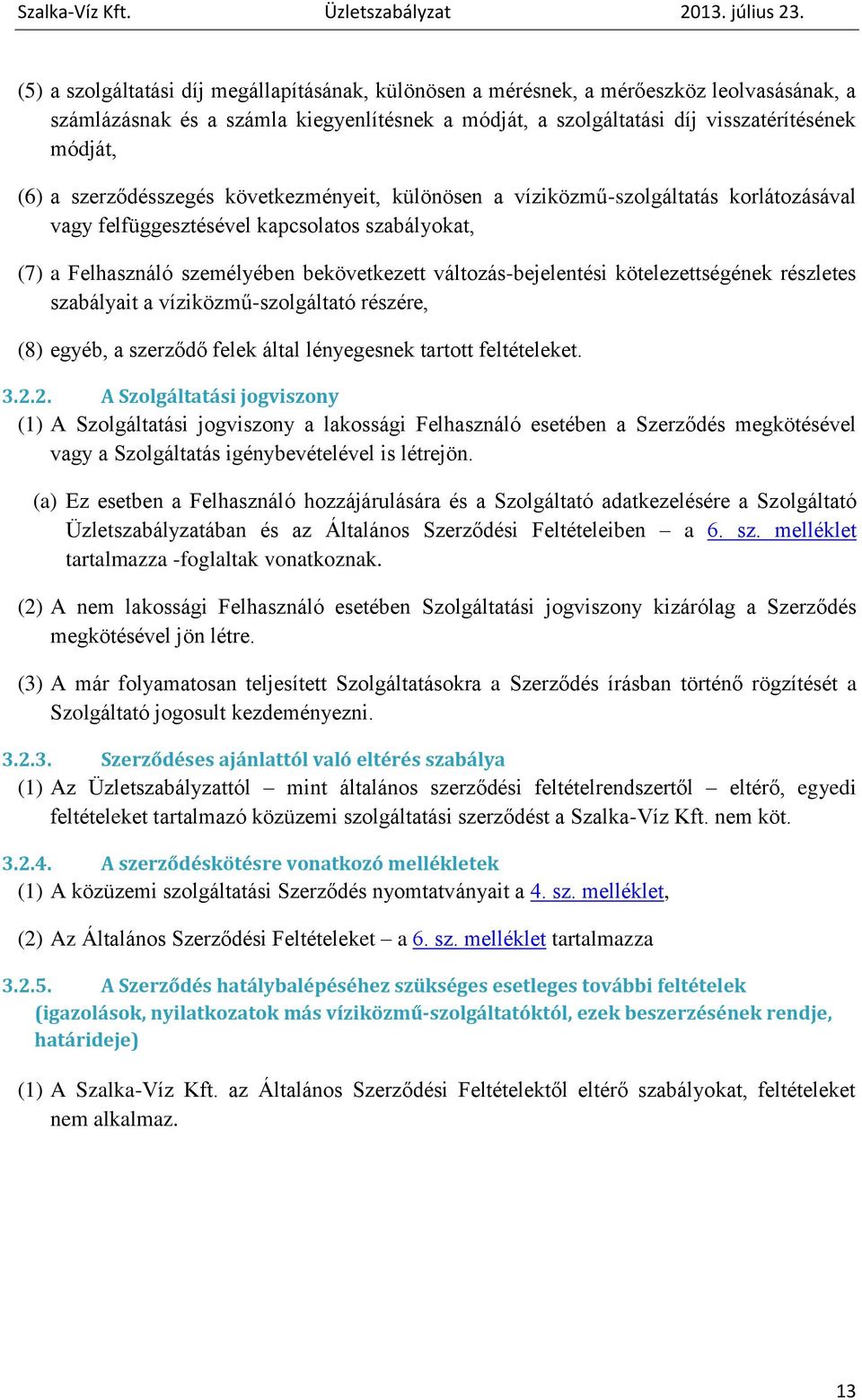 kötelezettségének részletes szabályait a víziközmű-szolgáltató részére, (8) egyéb, a szerződő felek által lényegesnek tartott feltételeket. 3.2.