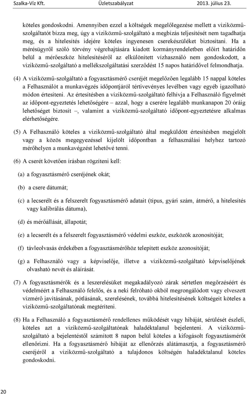 ingyenesen cserekészüléket biztosítani.