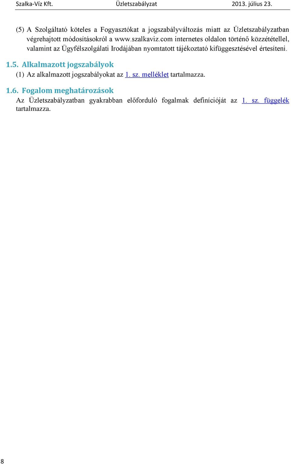 com internetes oldalon történő közzététellel, valamint az Ügyfélszolgálati Irodájában nyomtatott tájékoztató