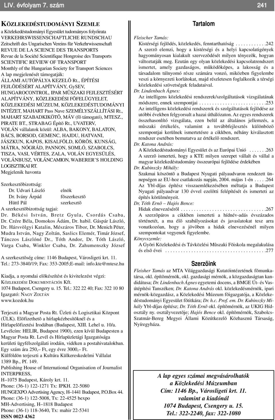 SCIENCE DES TRANSPORTS Revue de la Société Scientifique Hongroise des Transports SCIENTIFIC REVIEW OF TRANSPORT Monthly of the Hungarian Society for Transport Sciences A lap megjelenését támogatják: