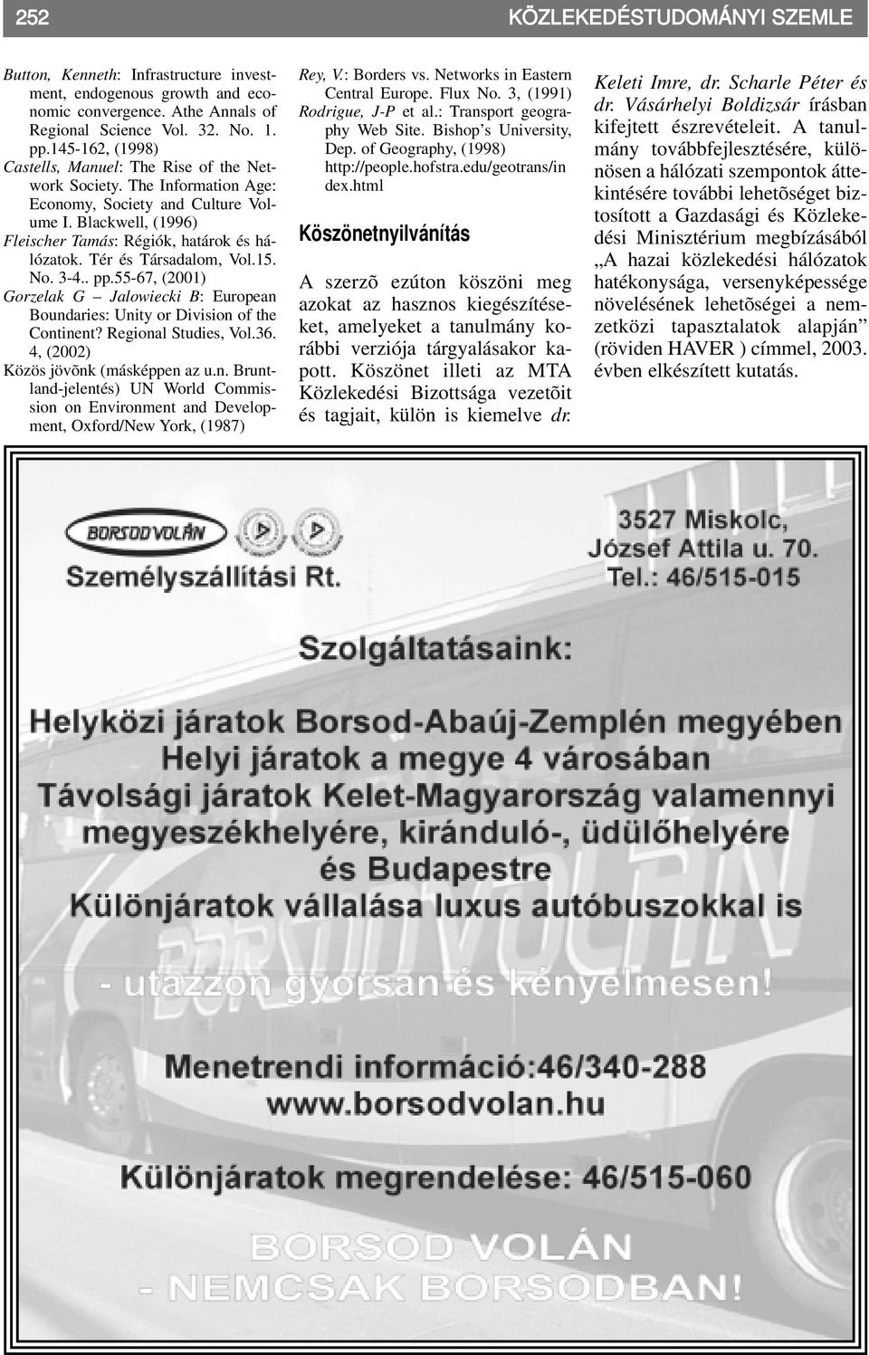 Tér és Társadalom, Vol.15. No. 3-4.. pp.55-67, (2001) Gorzelak G Jalowiecki B: European Boundaries: Unity or Division of the Continent? Regional Studies, Vol.36.