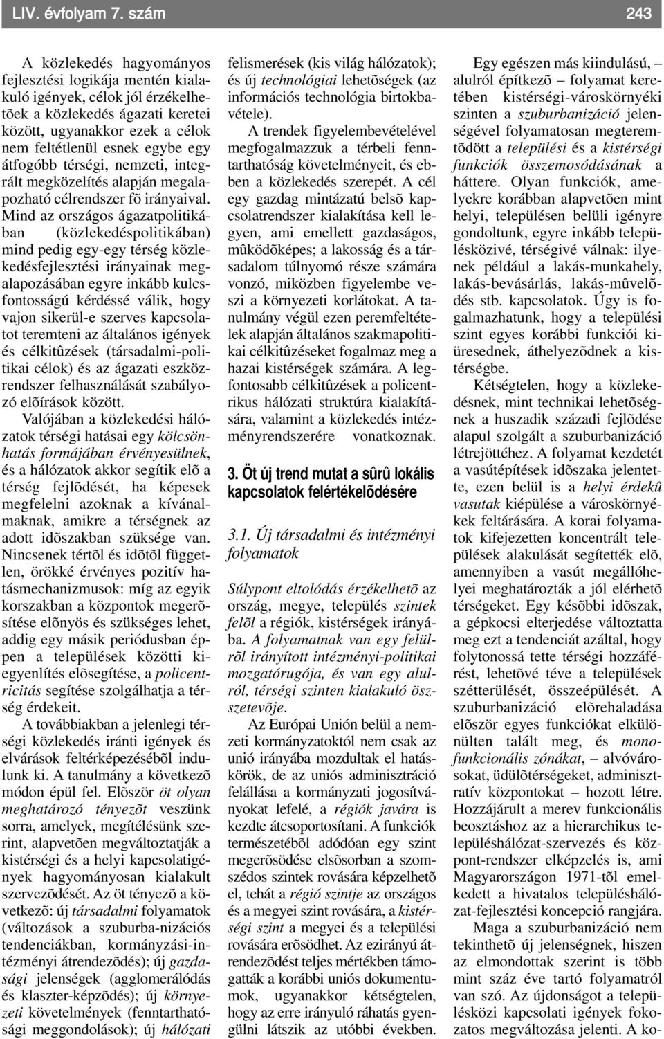 átfogóbb térségi, nemzeti, integrált megközelítés alapján megalapozható célrendszer fõ irányaival.
