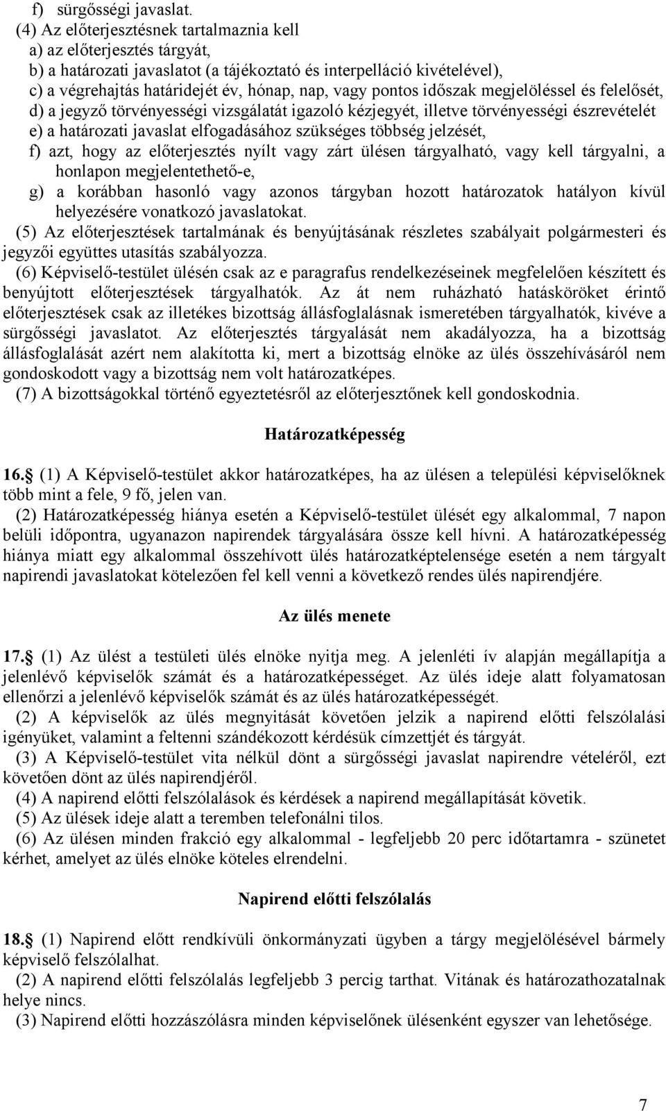 pontos időszak megjelöléssel és felelősét, d) a jegyző törvényességi vizsgálatát igazoló kézjegyét, illetve törvényességi észrevételét e) a határozati javaslat elfogadásához szükséges többség