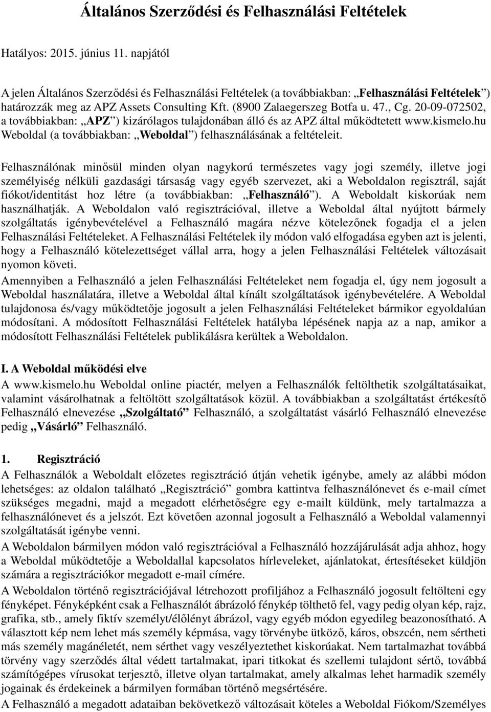 20-09-072502, a továbbiakban: APZ ) kizárólagos tulajdonában álló és az APZ által működtetett www.kismelo.hu Weboldal (a továbbiakban: Weboldal ) felhasználásának a feltételeit.