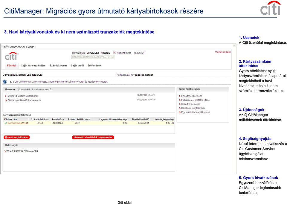 számlázott tranzakciókat is. 3. Újdonságok Az új CitiManager működésének áttekintése. 4.