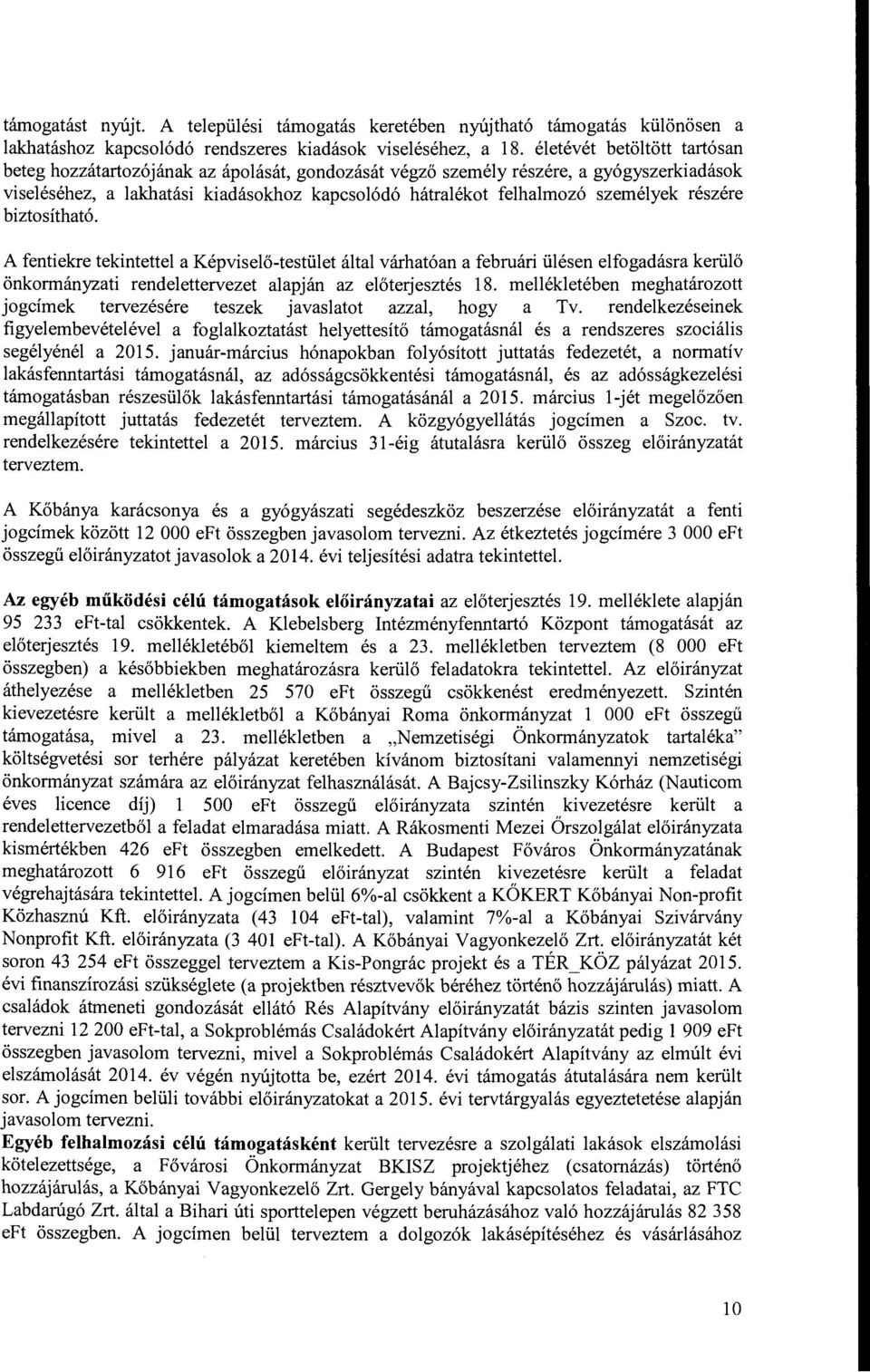 biztsítható. A fentiekre tekintettel a Képviselő-testület által várhatóan a februári ülésen elfgadásra kerülő önkrmányzati rendelettervezet alapján az előterjesztés 18.