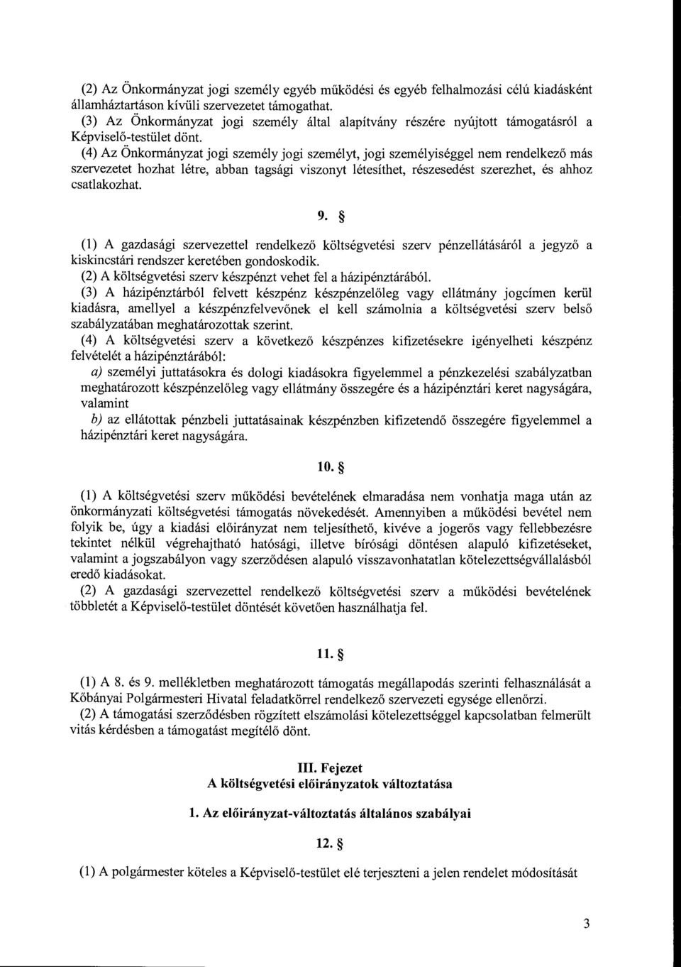 (4) Az Önkrmányzat jgi személy jgi személyt, jgi személyiséggel nem rendelkező más szervezetet hzhat létre, abban tagsági visznyt létesíthet, részesedést szerezhet, és ahhz csatlakzhat. 9.