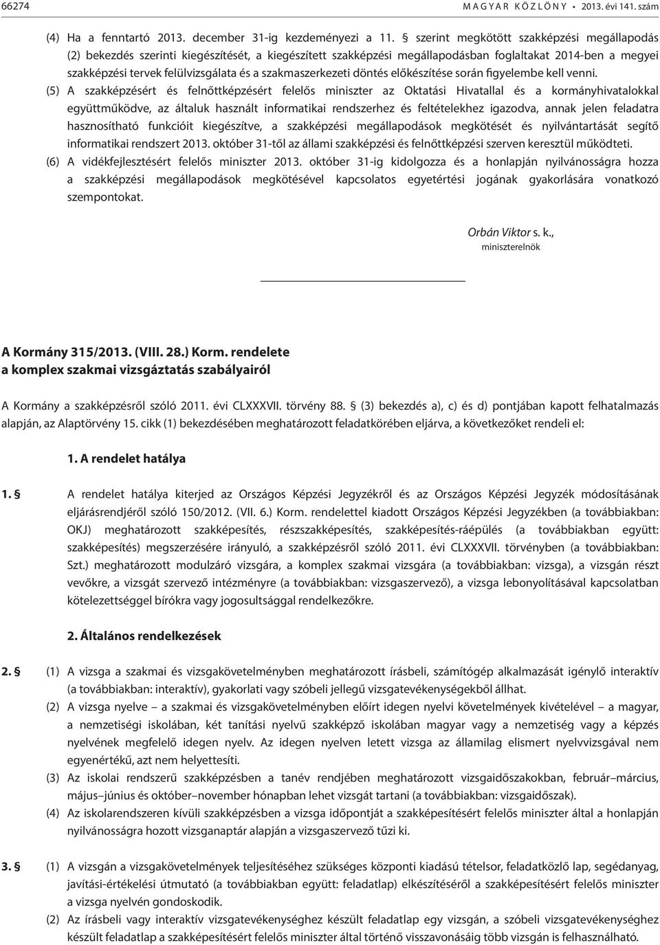 szakmaszerkezeti döntés előkészítése során figyelembe kell venni.