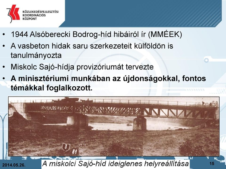 Sajó-hídja provizóriumát tervezte A minisztériumi munkában