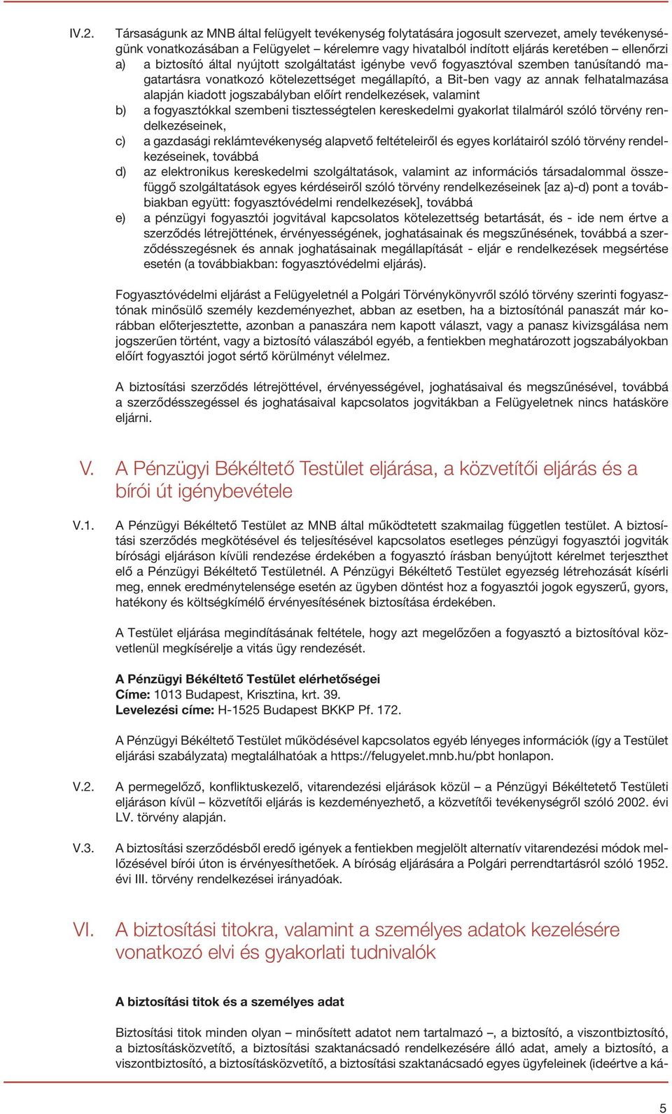 jogszabályban előírt rendelkezések, valamint b) a fogyasztókkal szembeni tisztességtelen kereskedelmi gyakorlat tilalmáról szóló törvény rendelkezéseinek, c) a gazdasági reklámtevékenység alapvető