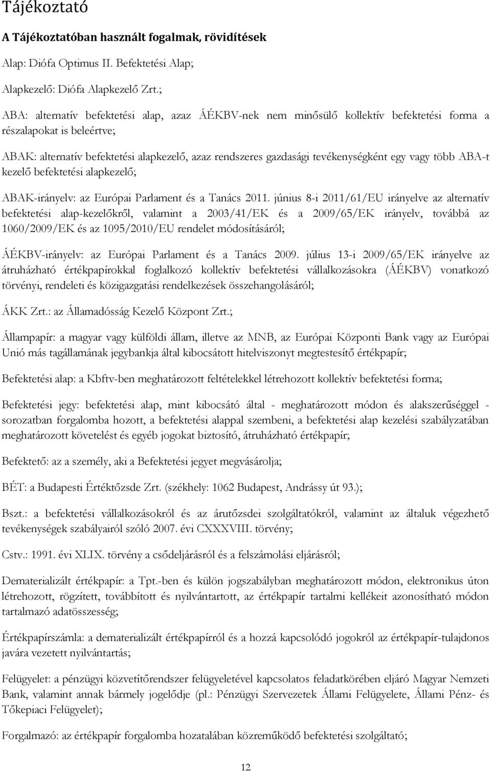 tevékenységként egy vagy több ABA-t kezelő befektetési alapkezelő; ABAK-irányelv: az Európai Parlament és a Tanács 2011.
