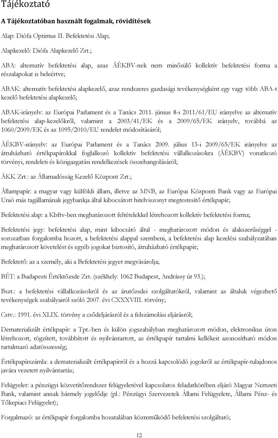 tevékenységként egy vagy több ABA-t kezelő befektetési alapkezelő; ABAK-irányelv: az Európai Parlament és a Tanács 2011.