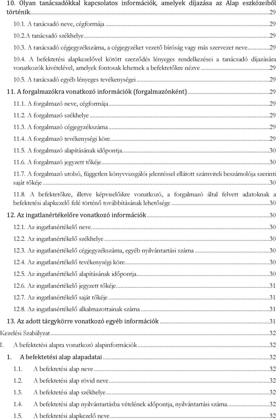 A befektetési alapkezelővel kötött szerződés lényeges rendelkezései a tanácsadó díjazására vonatkozók kivételével, amelyek fontosak lehetnek a befektetőkre nézve...29 10.5.