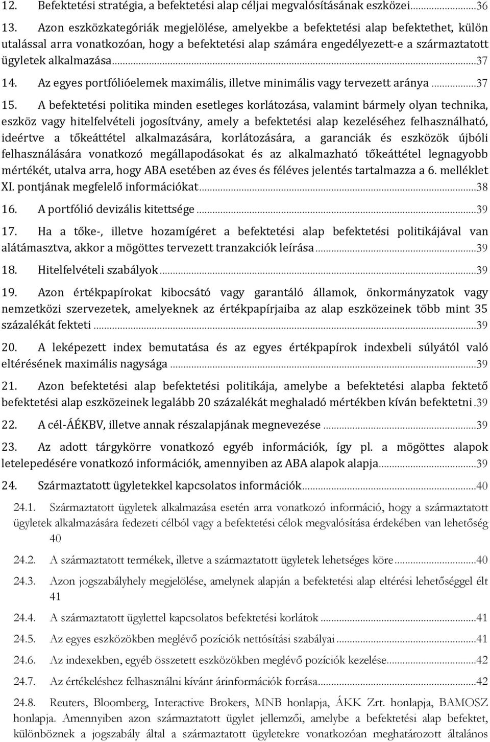 ..37 14. Az egyes portfólióelemek maximális, illetve minimális vagy tervezett aránya...37 15.