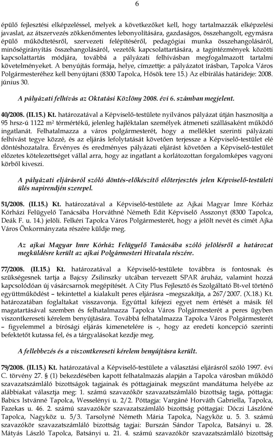 a pályázati felhívásban megfogalmazott tartalmi követelményeket.