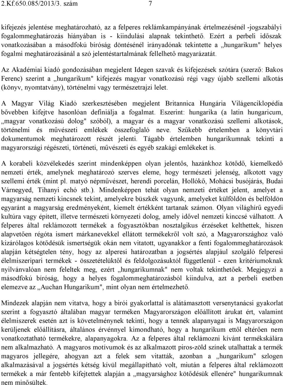 Az Akadémiai kiadó gondozásában megjelent Idegen szavak és kifejezések szótára (szerző: Bakos Ferenc) szerint a hungarikum" kifejezés magyar vonatkozású régi vagy újabb szellemi alkotás (könyv,