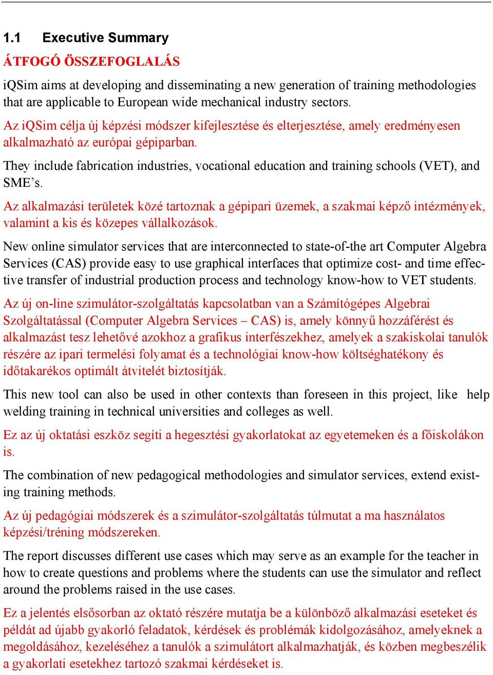 They include fabrication industries, vocational education and training schools (VET), and SME s.