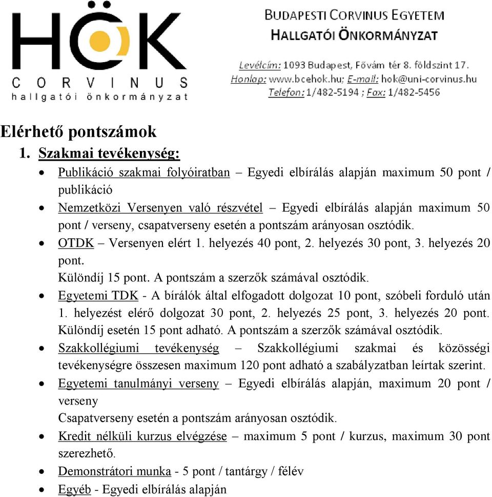 csapatverseny esetén a pontszám arányosan osztódik. OTDK Versenyen elért 1. helyezés 40 pont, 2. helyezés 30 pont, 3. helyezés 20 pont. Különdíj 15 pont. A pontszám a szerzők számával osztódik.