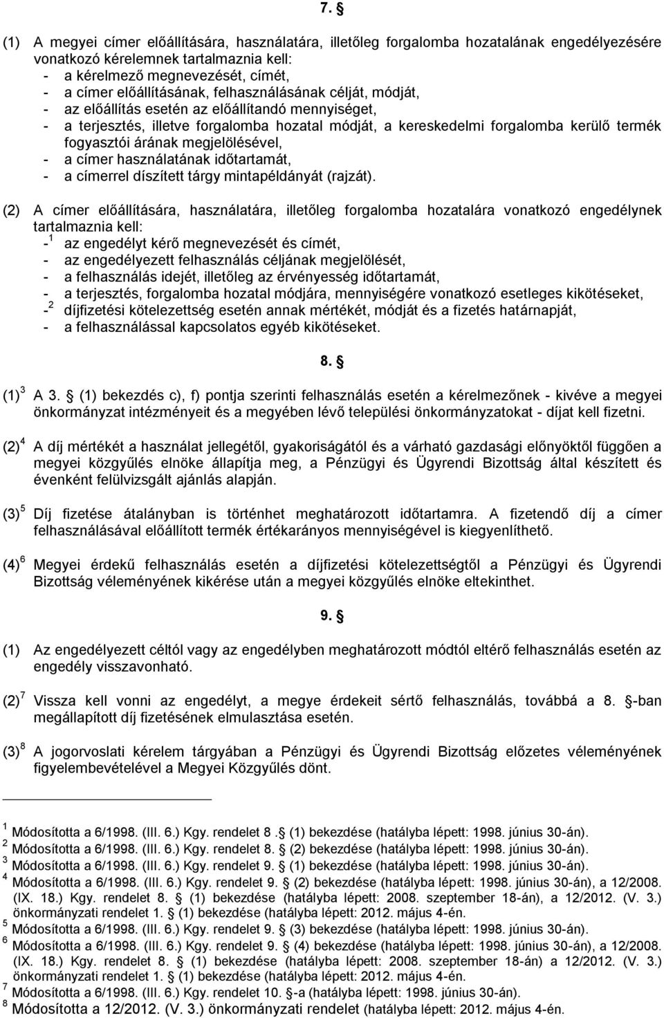 fogyasztói árának megjelölésével, - a címer használatának időtartamát, - a címerrel díszített tárgy mintapéldányát (rajzát).