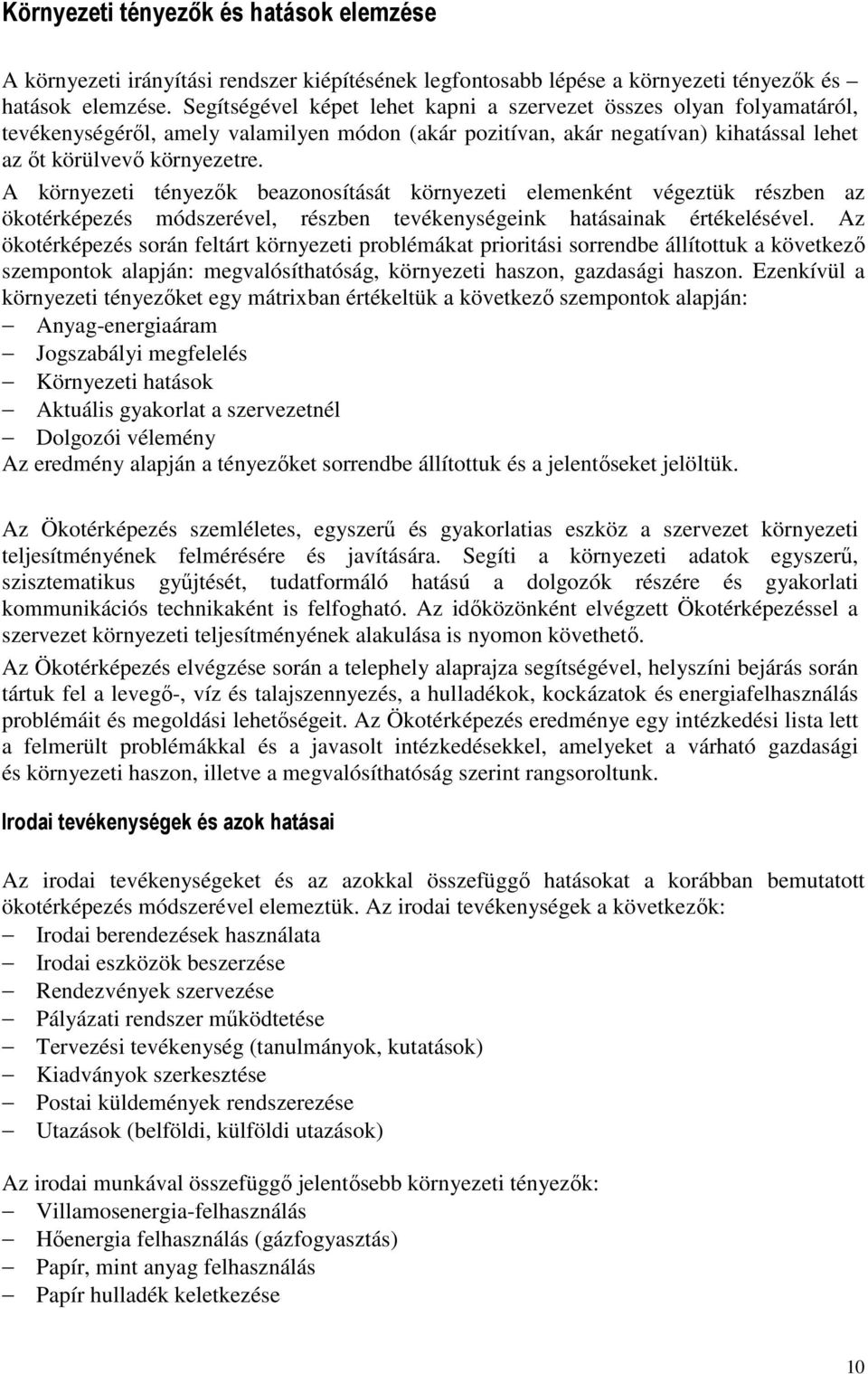 A környezeti tényezık beazonosítását környezeti elemenként végeztük részben az ökotérképezés módszerével, részben tevékenységeink hatásainak értékelésével.
