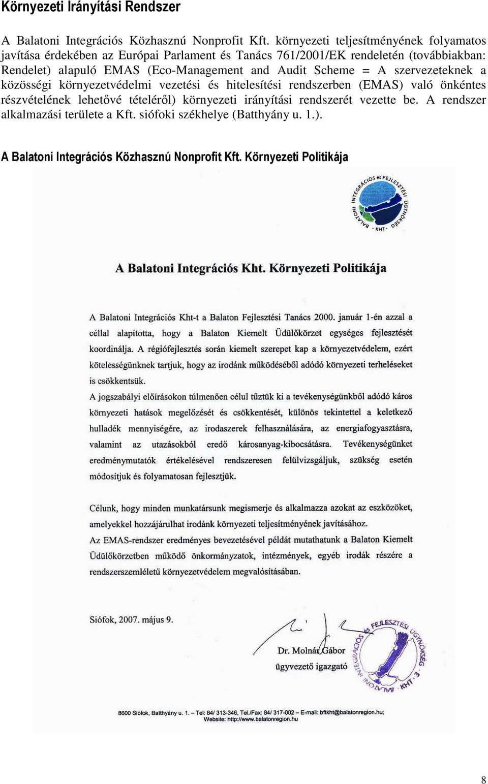 EMAS (Eco-Management and Audit Scheme = A szervezeteknek a közösségi környezetvédelmi vezetési és hitelesítési rendszerben (EMAS) való önkéntes