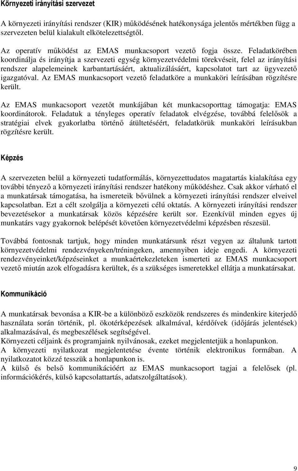 Feladatkörében koordinálja és irányítja a szervezeti egység környezetvédelmi törekvéseit, felel az irányítási rendszer alapelemeinek karbantartásáért, aktualizálásáért, kapcsolatot tart az ügyvezetı