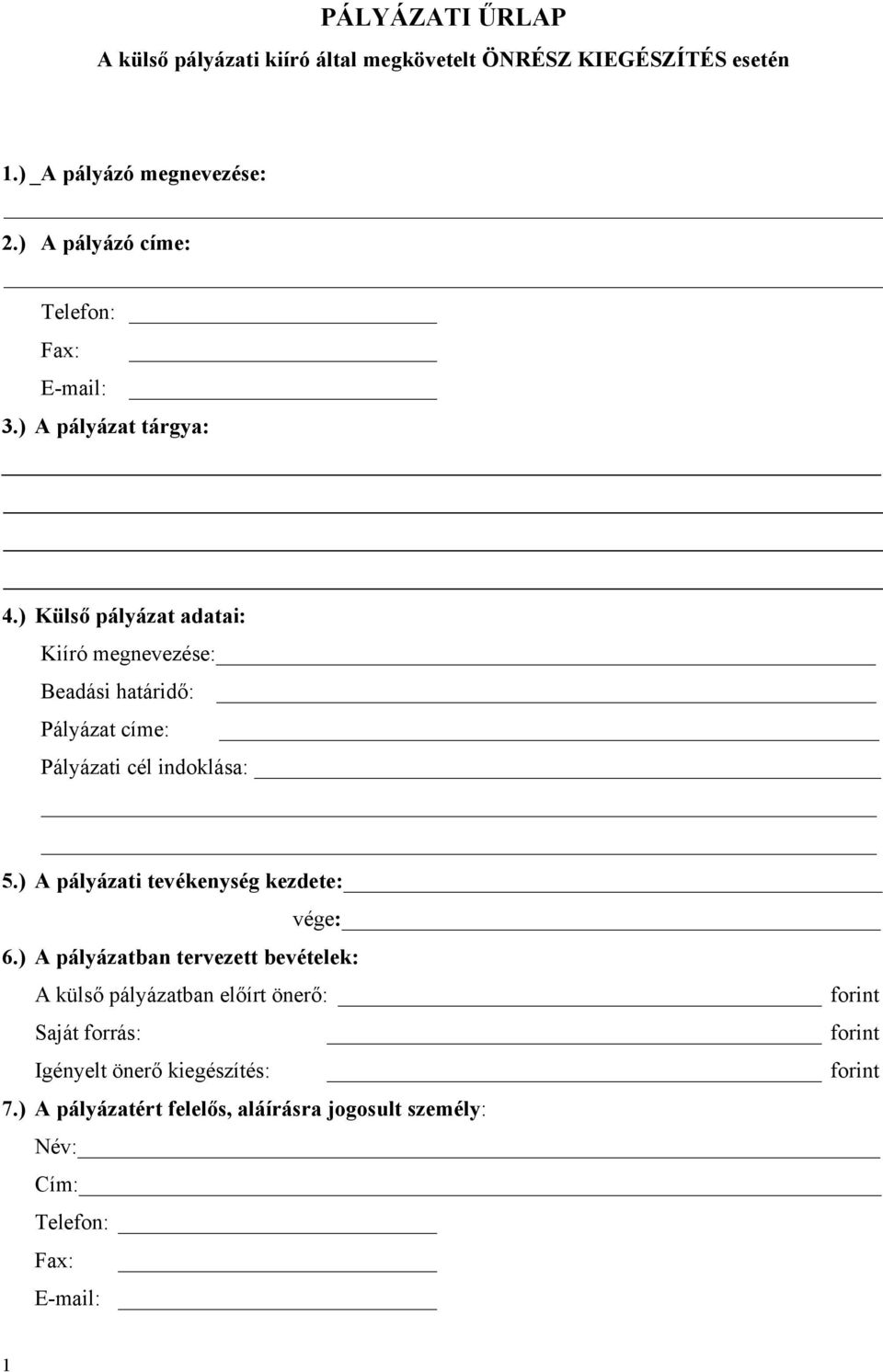 ) Külső pályázat adatai: Kiíró megnevezése: Beadási határidő: Pályázat címe: Pályázati cél indoklása: 5.