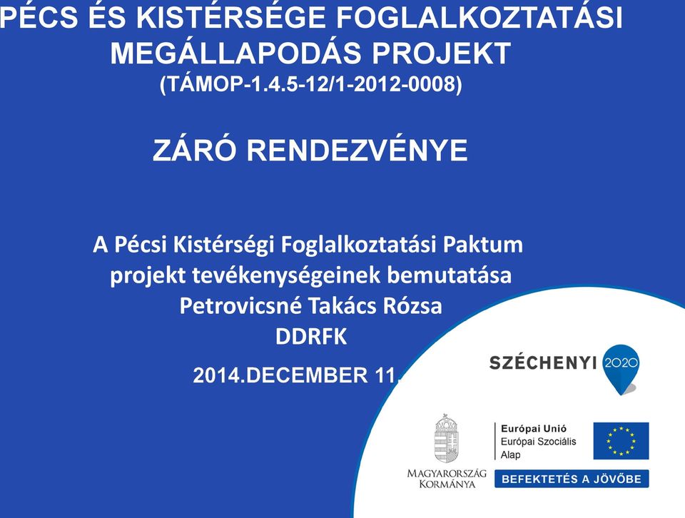 5-12/1-2012-0008) ZÁRÓ RENDEZVÉNYE A Pécsi