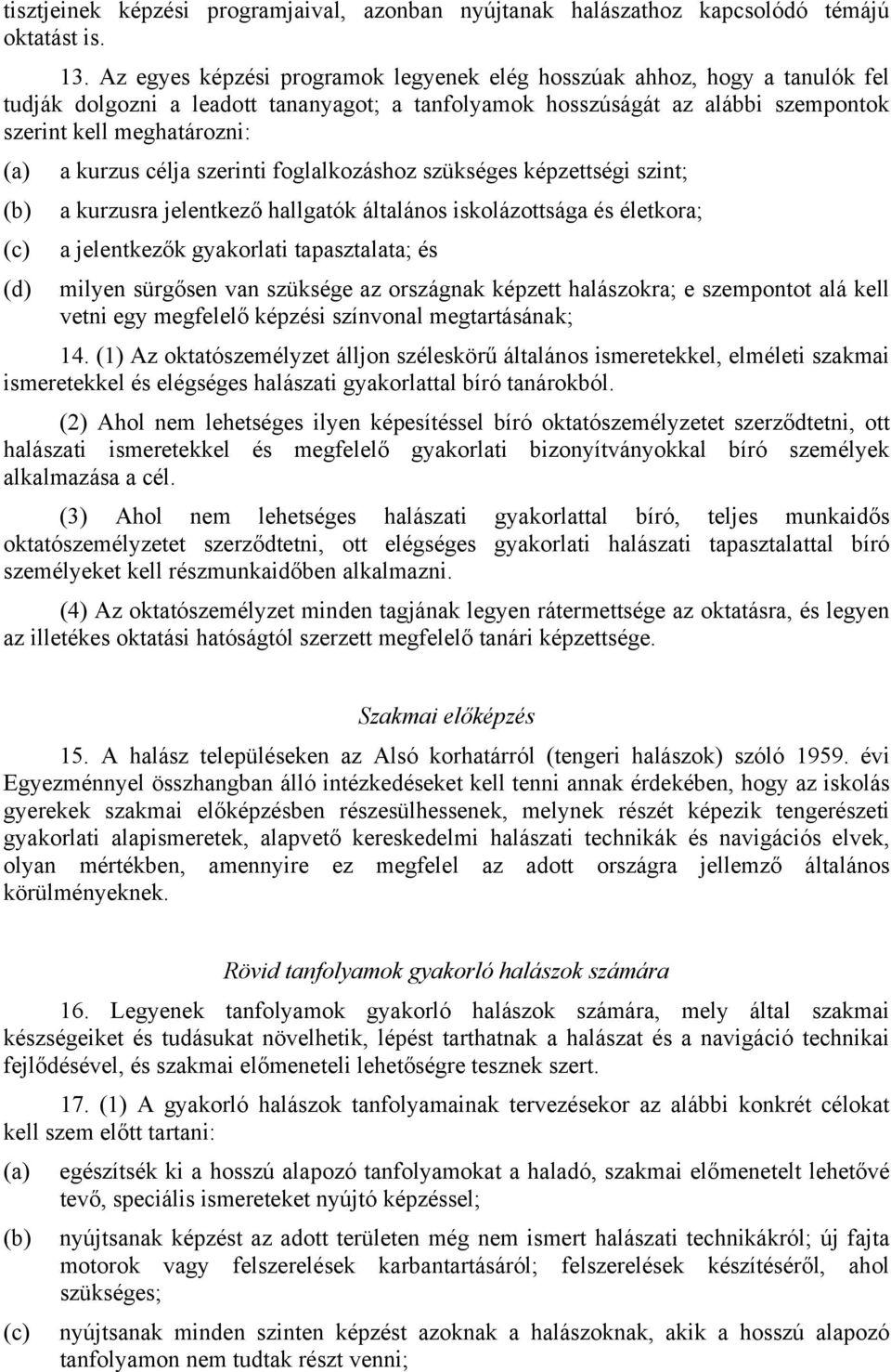 kurzus célja szerinti foglalkozáshoz szükséges képzettségi szint; (b) a kurzusra jelentkező hallgatók általános iskolázottsága és életkora; (c) a jelentkezők gyakorlati tapasztalata; és (d) milyen