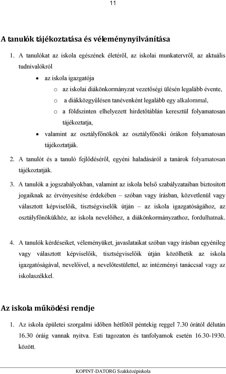 tanévenként legalább egy alkalommal, o a földszinten elhelyezett hirdetőtáblán keresztül folyamatosan tájékoztatja, valamint az osztályfőnökök az osztályfőnöki órákon folyamatosan tájékoztatják. 2.
