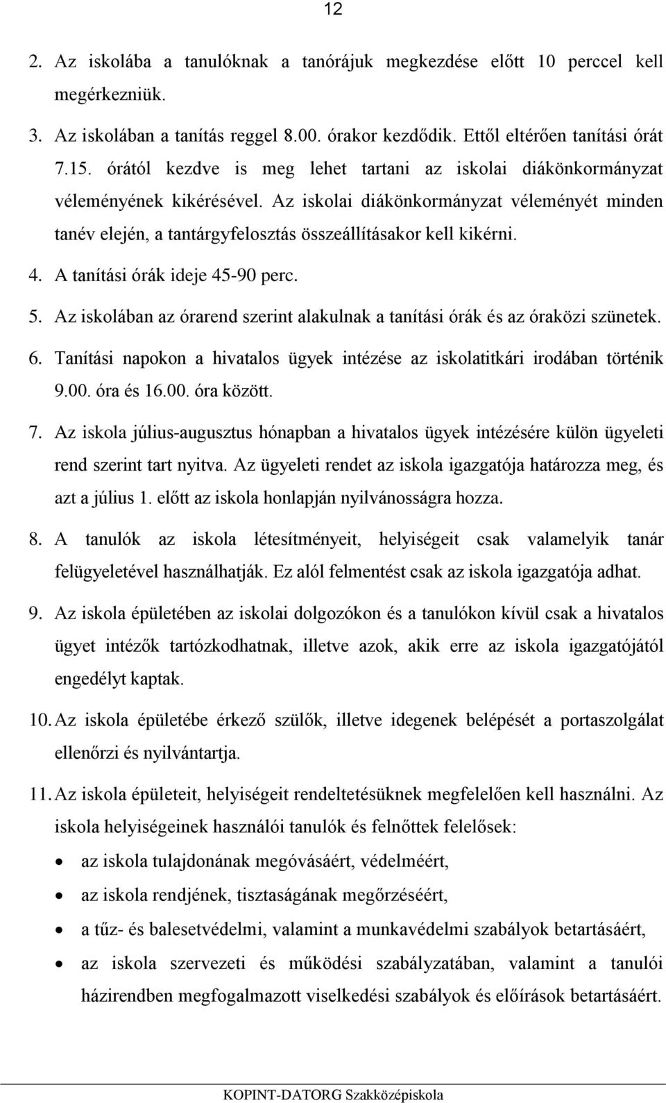 4. A tanítási órák ideje 45-90 perc. 5. Az iskolában az órarend szerint alakulnak a tanítási órák és az óraközi szünetek. 6.