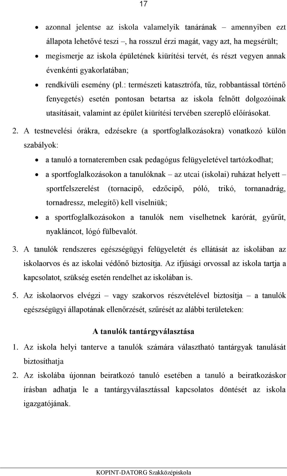 : természeti katasztrófa, tűz, robbantással történő fenyegetés) esetén pontosan betartsa az iskola felnőtt dolgozóinak utasításait, valamint az épület kiürítési tervében szereplő előírásokat. 2.
