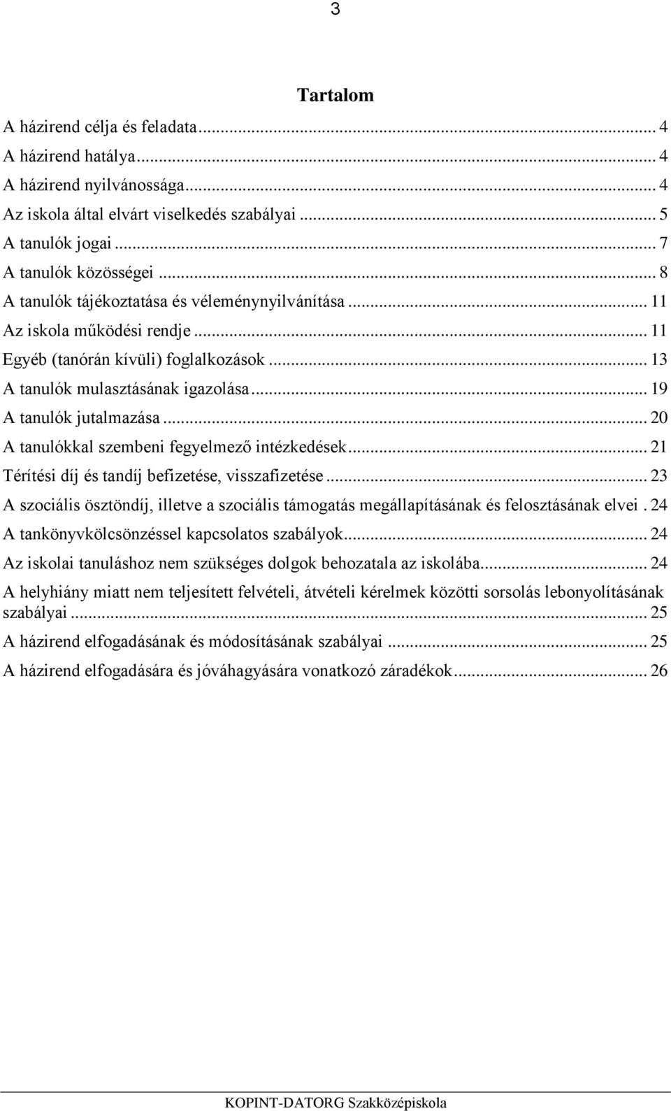 .. 20 A tanulókkal szembeni fegyelmező intézkedések... 21 Térítési díj és tandíj befizetése, visszafizetése.