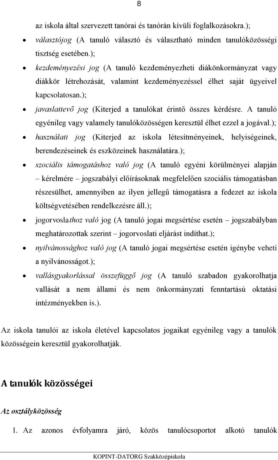 ); javaslattevő jog (Kiterjed a tanulókat érintő összes kérdésre. A tanuló egyénileg vagy valamely tanulóközösségen keresztül élhet ezzel a jogával.