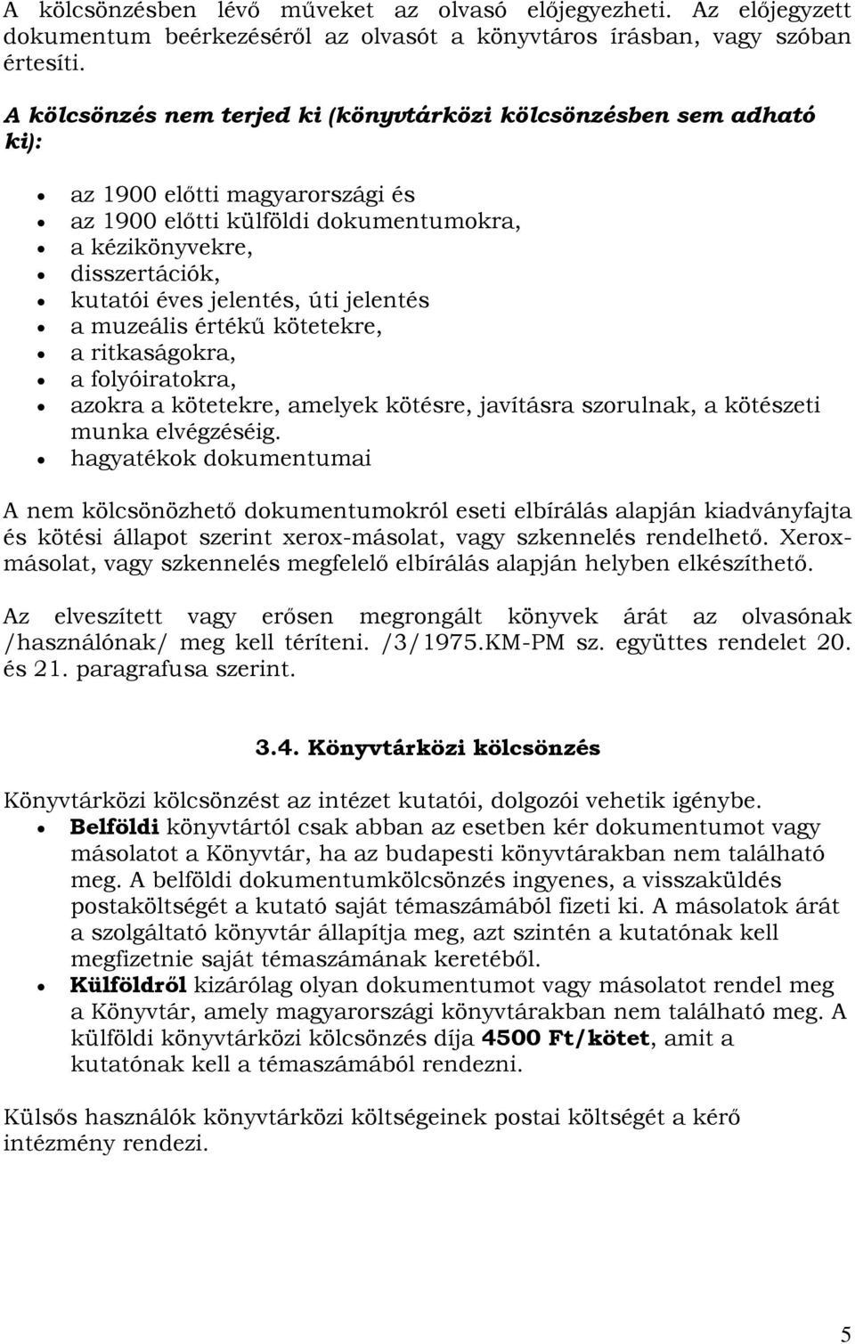 úti jelentés a muzeális értékű kötetekre, a ritkaságokra, a folyóiratokra, azokra a kötetekre, amelyek kötésre, javításra szorulnak, a kötészeti munka elvégzéséig.