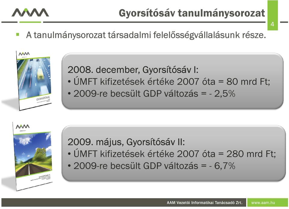 december, Gyorsítósáv I: ÚMFT kifizetések értéke 2007 óta = 80 mrd Ft; 2009-re