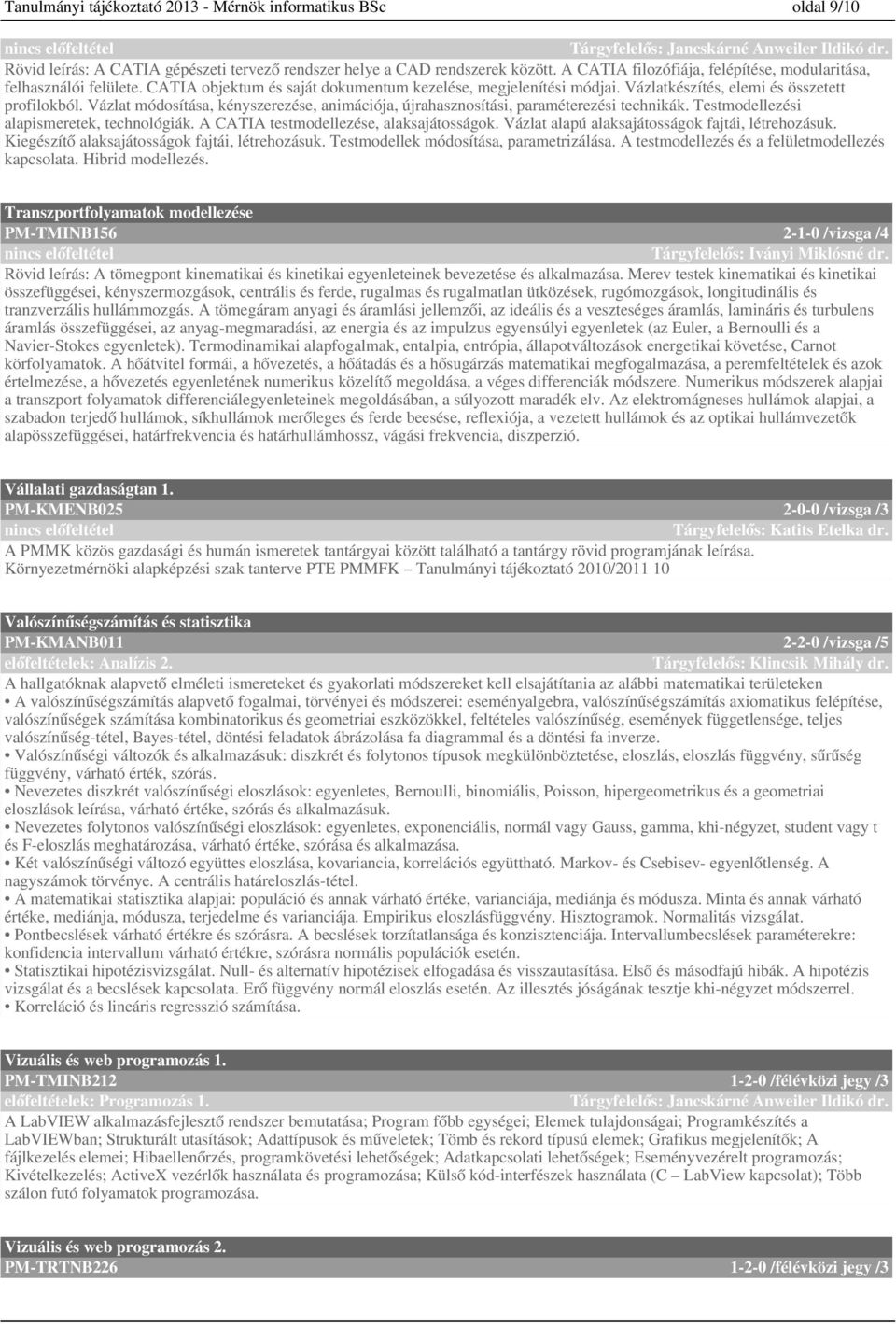 Vázlat módosítása, kényszerezése, animációja, újrahasznosítási, paraméterezési technikák. Testmodellezési alapismeretek, technológiák. A CATIA testmodellezése, alaksajátosságok.