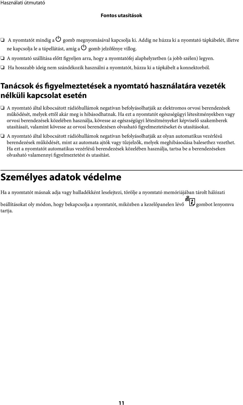 Tanácsok és figyelmeztetések a nyomtató használatára vezeték nélküli kapcsolat esetén A nyomtató által kibocsátott rádióhullámok negatívan befolyásolhatják az elektromos orvosi berendezések