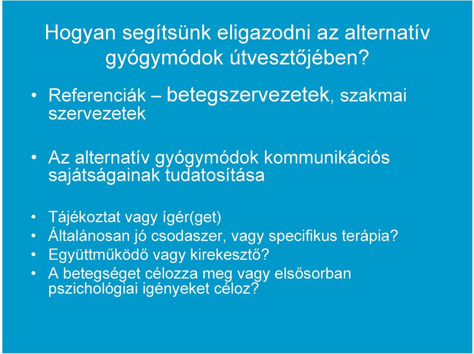 sajátságainak tudatosítása Tájékoztat vagy ígér(get) Általánosan jó csodaszer, vagy