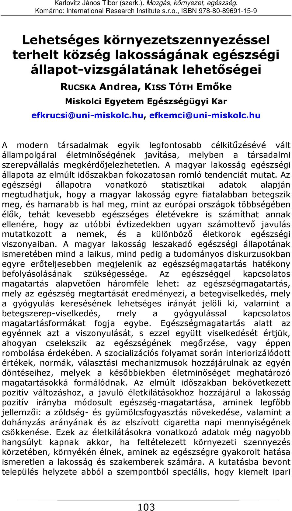 A magyar lakosság egészségi állapota az elmúlt időszakban fokozatosan romló tendenciát mutat.