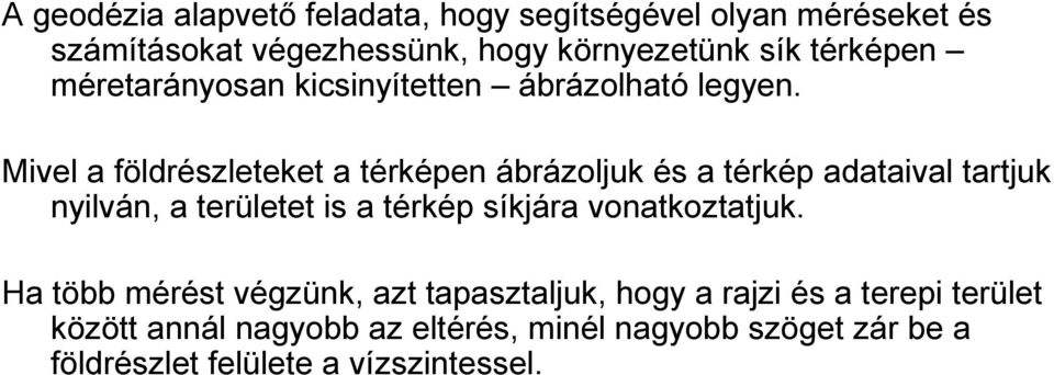Mivel a földrészleteket a térképen ábrázoljuk és a térkép adataival tartjuk nyilván, a területet is a térkép síkjára